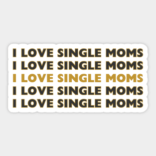 i love single moms Sticker